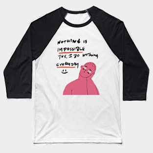 Nothing is Impossible Baseball T-Shirt